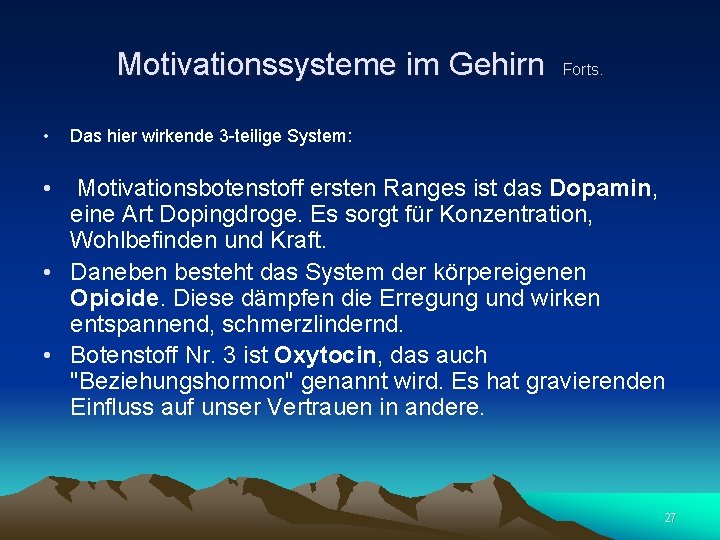 Motivationssysteme im Gehirn Forts. • Das hier wirkende 3 -teilige System: • Motivationsbotenstoff ersten