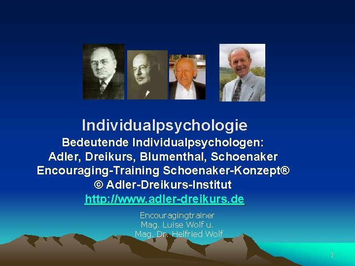 Individualpsychologie Bedeutende Individualpsychologen: Adler, Dreikurs, Blumenthal, Schoenaker Encouraging-Training Schoenaker-Konzept® © Adler-Dreikurs-Institut http: //www. adler-dreikurs.