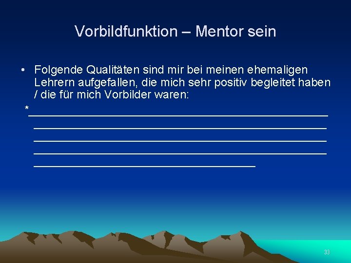 Vorbildfunktion – Mentor sein • Folgende Qualitäten sind mir bei meinen ehemaligen Lehrern aufgefallen,