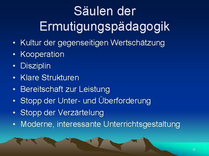 Säulen der Ermutigungspädagogik • • Kultur der gegenseitigen Wertschätzung Kooperation Disziplin Klare Strukturen Bereitschaft