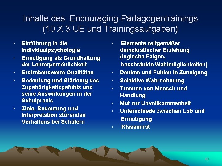 Inhalte des Encouraging-Pädagogentrainings (10 X 3 UE und Trainingsaufgaben) • • • Einführung in