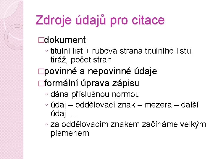 Zdroje údajů pro citace �dokument ◦ titulní list + rubová strana titulního listu, tiráž,