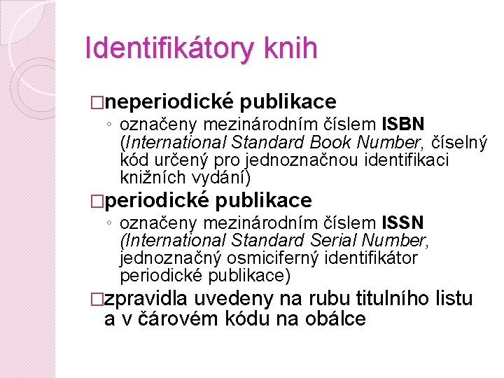 Identifikátory knih �neperiodické publikace ◦ označeny mezinárodním číslem ISBN (International Standard Book Number, číselný