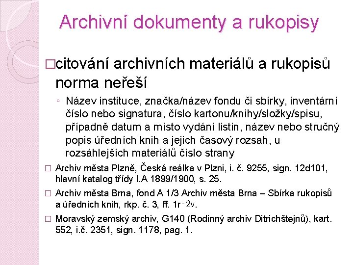 Archivní dokumenty a rukopisy �citování archivních materiálů a rukopisů norma neřeší ◦ Název instituce,