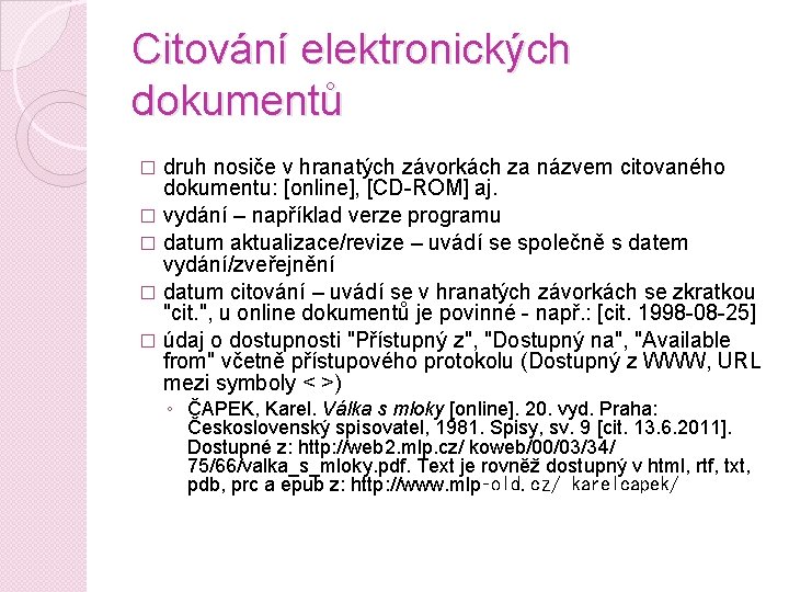 Citování elektronických dokumentů druh nosiče v hranatých závorkách za názvem citovaného dokumentu: [online], [CD-ROM]