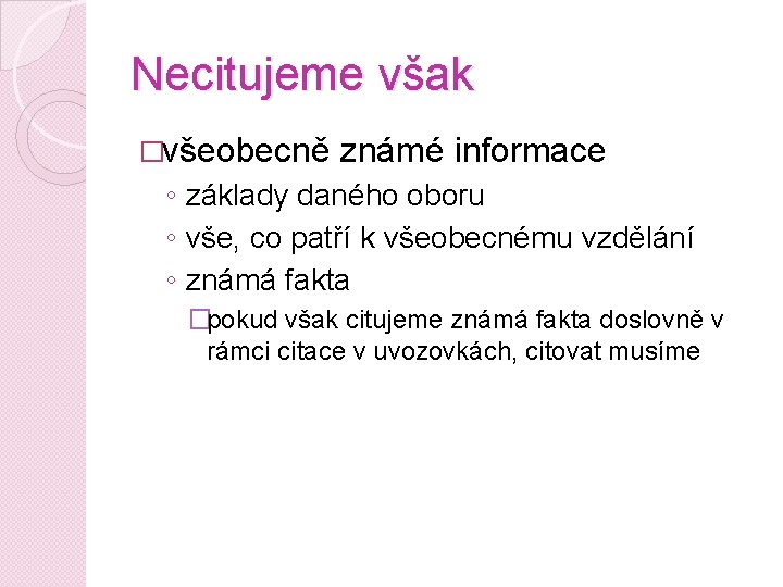 Necitujeme však �všeobecně známé informace ◦ základy daného oboru ◦ vše, co patří k