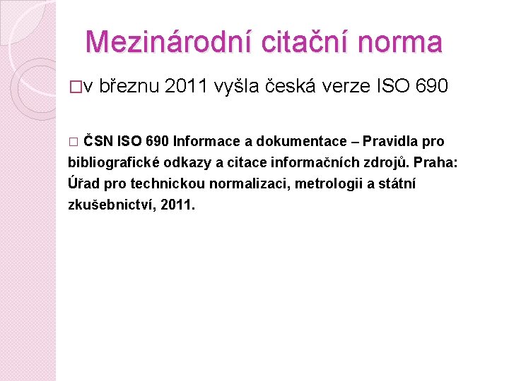 Mezinárodní citační norma �v březnu 2011 vyšla česká verze ISO 690 ČSN ISO 690