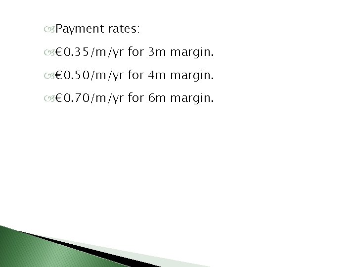  Payment rates: € 0. 35/m/yr for 3 m margin. € 0. 50/m/yr for