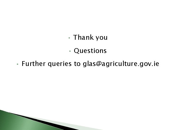  • • Thank you • Questions Further queries to glas@agriculture. gov. ie 