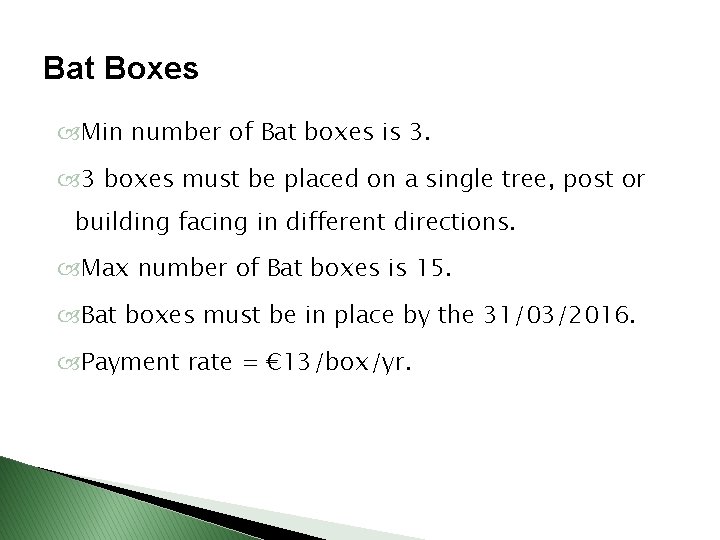 Bat Boxes Min number of Bat boxes is 3. 3 boxes must be placed