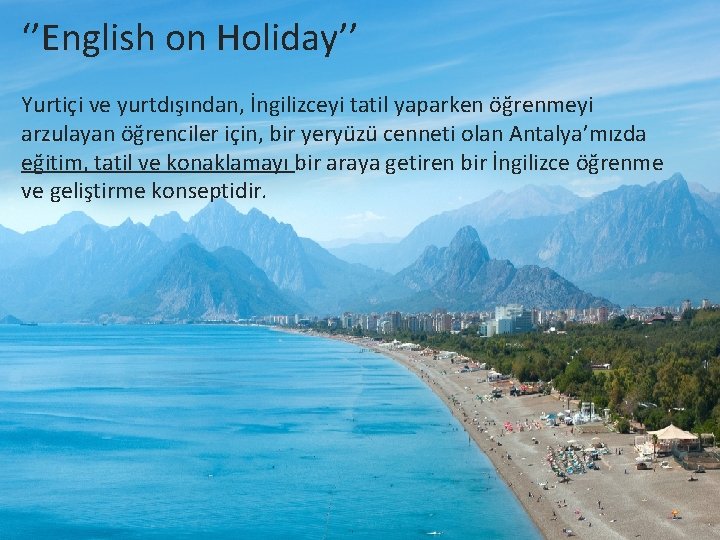 ‘’English on Holiday’’ Yurtiçi ve yurtdışından, İngilizceyi tatil yaparken öğrenmeyi arzulayan öğrenciler için, bir