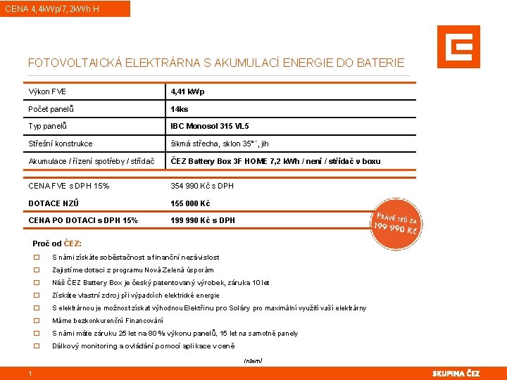 CENA 4, 4 k. Wp/7, 2 k. Wh H FOTOVOLTAICKÁ ELEKTRÁRNA S AKUMULACÍ ENERGIE