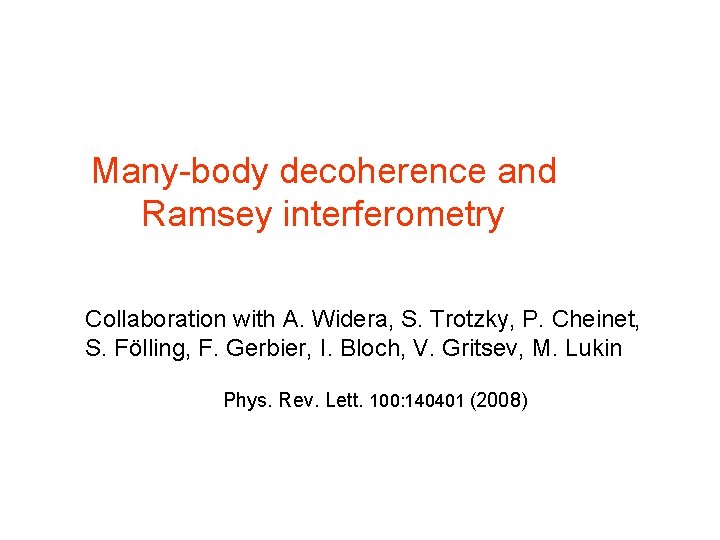 Many-body decoherence and Ramsey interferometry Collaboration with A. Widera, S. Trotzky, P. Cheinet, S.