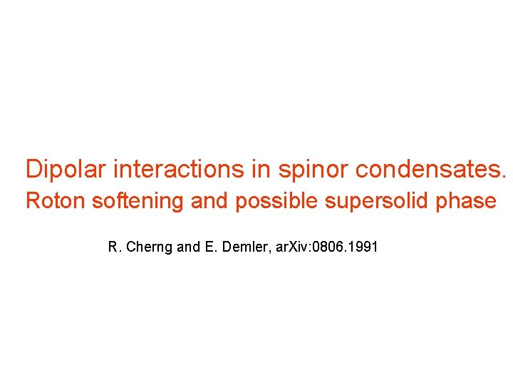 Dipolar interactions in spinor condensates. Roton softening and possible supersolid phase R. Cherng and