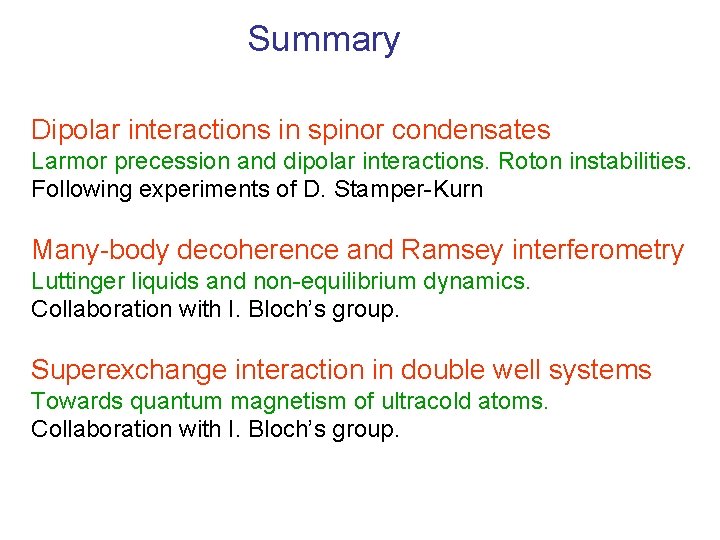 Summary Dipolar interactions in spinor condensates Larmor precession and dipolar interactions. Roton instabilities. Following