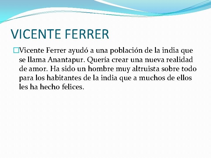 VICENTE FERRER �Vicente Ferrer ayudó a una población de la india que se llama