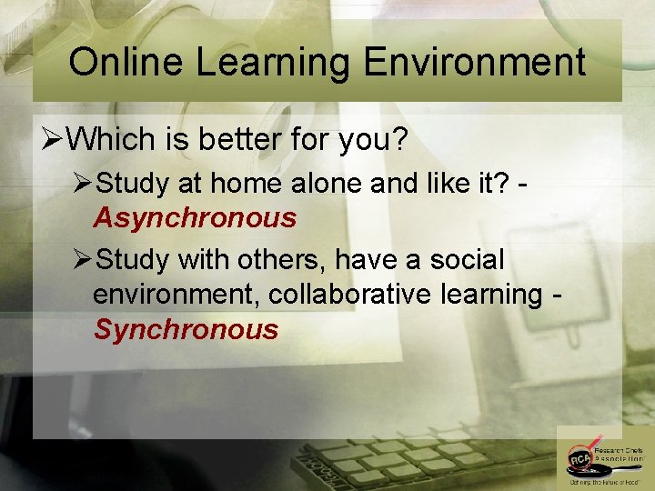 Online Learning Environment ØWhich is better for you? ØStudy at home alone and like