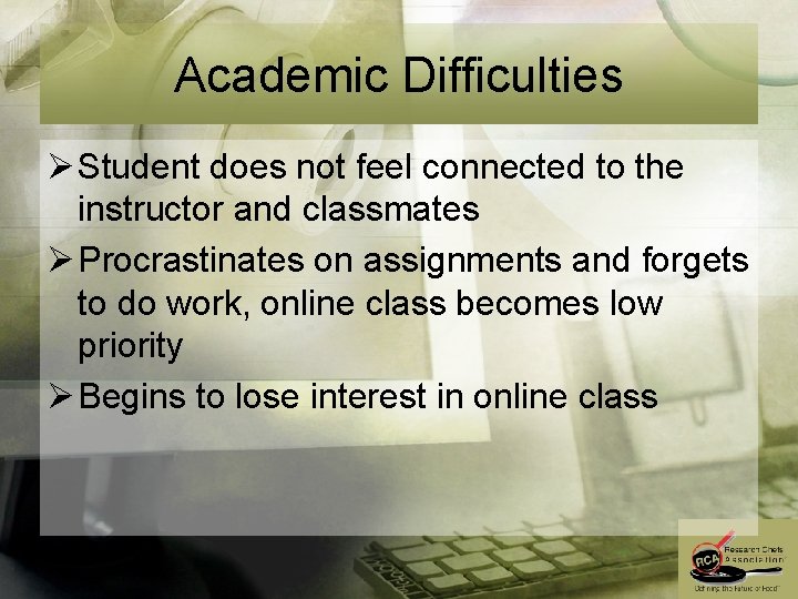 Academic Difficulties Ø Student does not feel connected to the instructor and classmates Ø