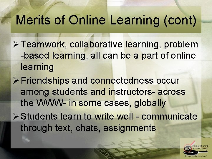 Merits of Online Learning (cont) Ø Teamwork, collaborative learning, problem -based learning, all can