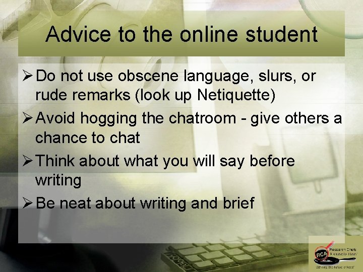 Advice to the online student Ø Do not use obscene language, slurs, or rude