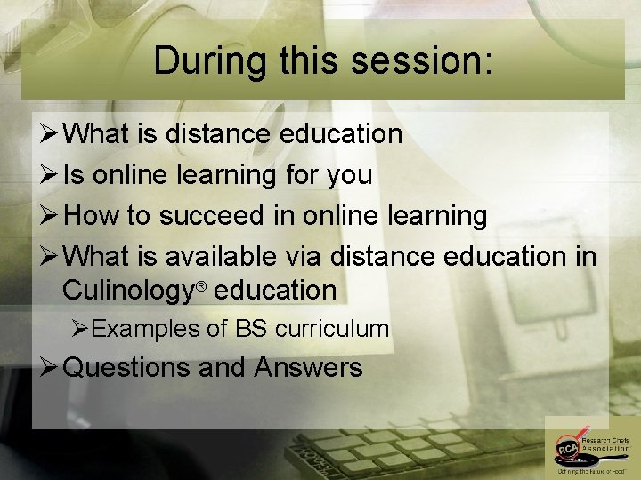 During this session: Ø What is distance education Ø Is online learning for you