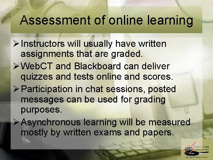 Assessment of online learning Ø Instructors will usually have written assignments that are graded.