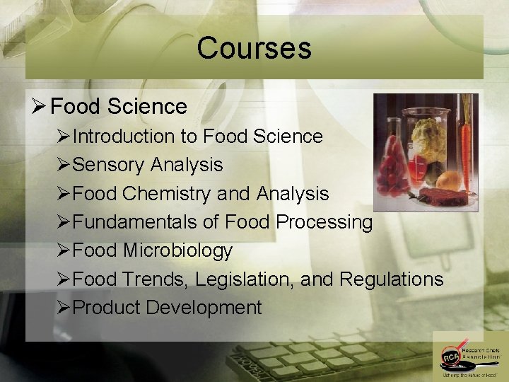 Courses Ø Food Science ØIntroduction to Food Science ØSensory Analysis ØFood Chemistry and Analysis