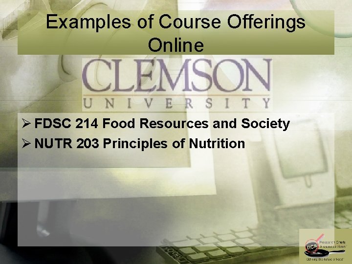 Examples of Course Offerings Online Ø FDSC 214 Food Resources and Society Ø NUTR
