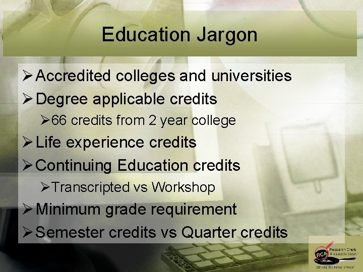 Education Jargon Ø Accredited colleges and universities Ø Degree applicable credits Ø 66 credits