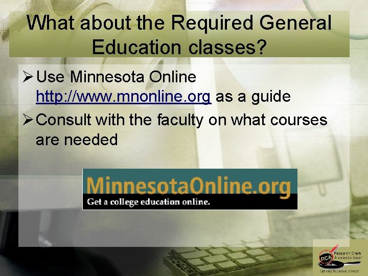 What about the Required General Education classes? Ø Use Minnesota Online http: //www. mnonline.