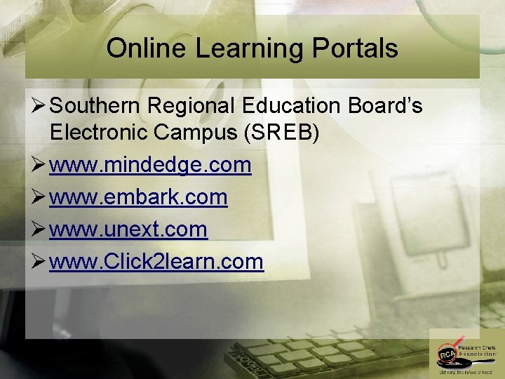 Online Learning Portals Ø Southern Regional Education Board’s Electronic Campus (SREB) Ø www. mindedge.