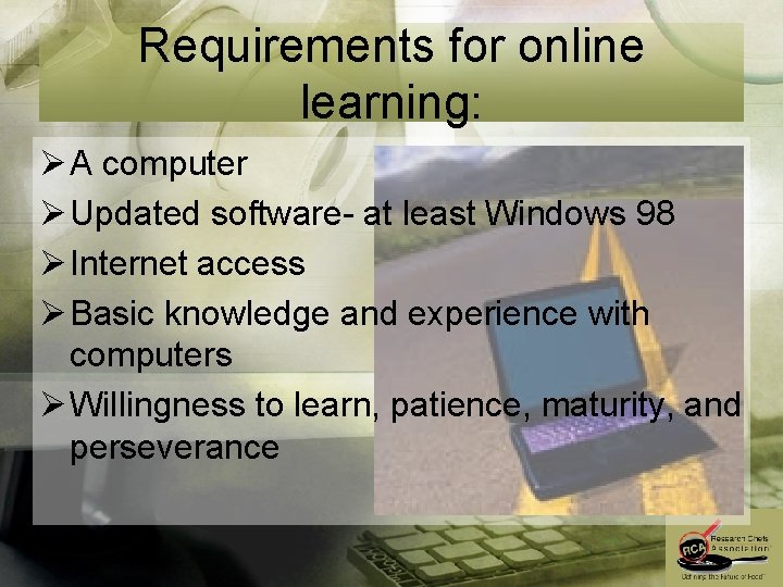 Requirements for online learning: Ø A computer Ø Updated software- at least Windows 98