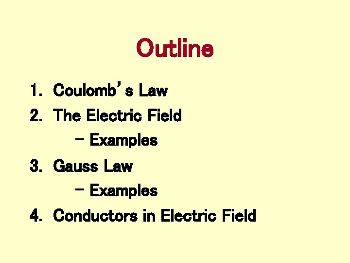 Outline 1. Coulomb’s Law 2. The Electric Field - Examples 3. Gauss Law -