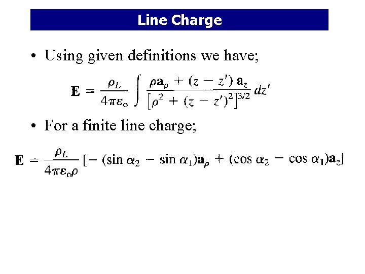 Line Charge • Using given definitions we have; • For a finite line charge;