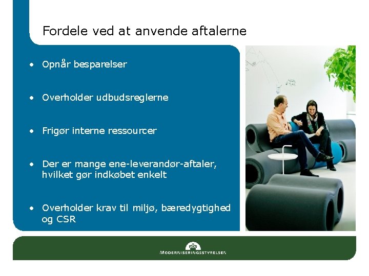 Fordele ved at anvende aftalerne • Opnår besparelser • Overholder udbudsreglerne • Frigør interne