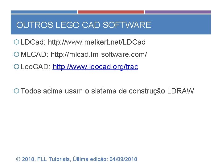OUTROS LEGO CAD SOFTWARE LDCad: http: //www. melkert. net/LDCad MLCAD: http: //mlcad. lm-software. com/