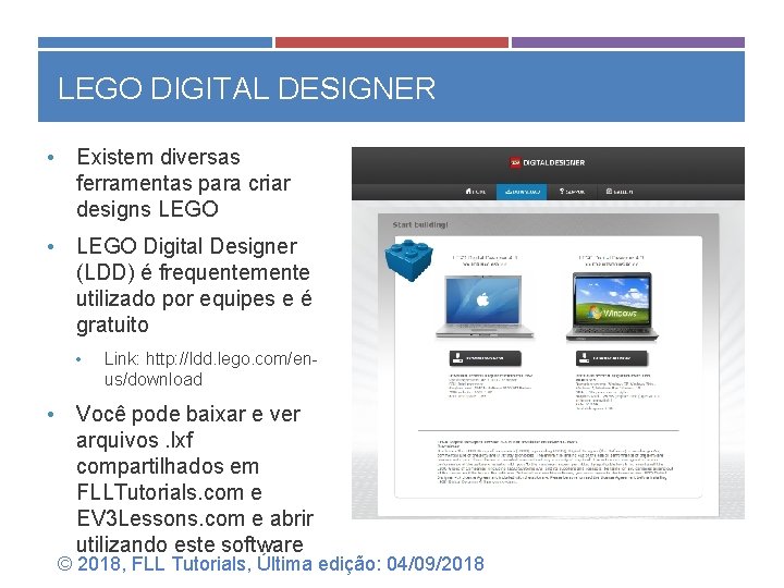 LEGO DIGITAL DESIGNER • Existem diversas ferramentas para criar designs LEGO • LEGO Digital