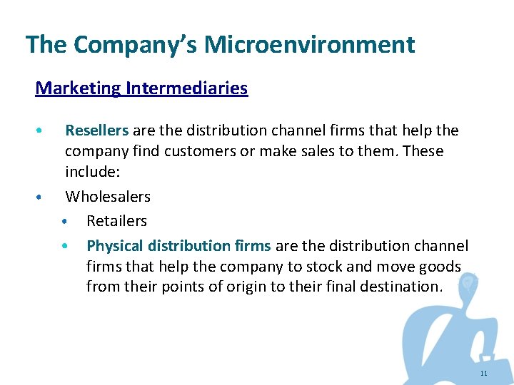 The Company’s Microenvironment Marketing Intermediaries • • Resellers are the distribution channel firms that