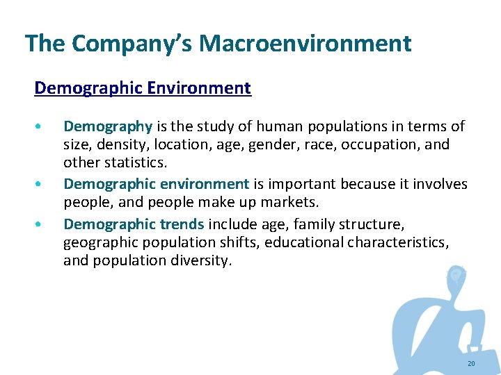 The Company’s Macroenvironment Demographic Environment • • • Demography is the study of human