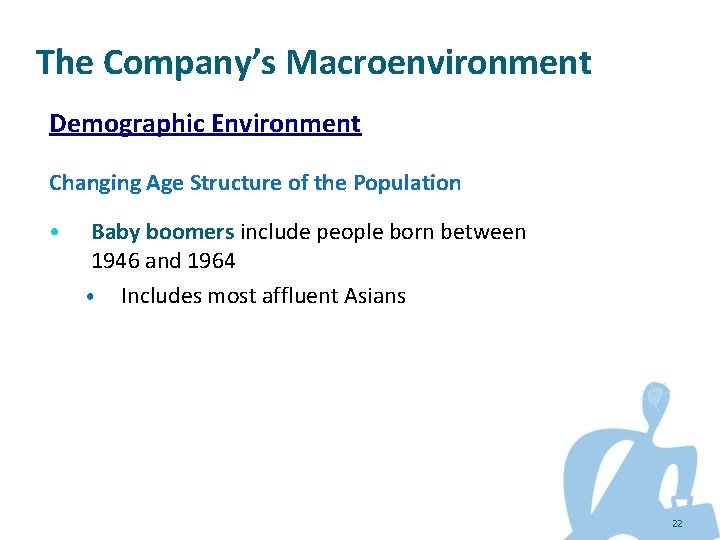 The Company’s Macroenvironment Demographic Environment Changing Age Structure of the Population • Baby boomers