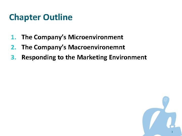 Chapter Outline 1. The Company’s Microenvironment 2. The Company’s Macroenvironemnt 3. Responding to the
