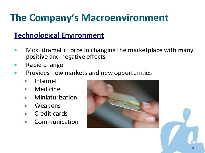 The Company’s Macroenvironment Technological Environment • • • Most dramatic force in changing the