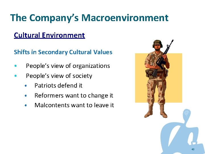 The Company’s Macroenvironment Cultural Environment Shifts in Secondary Cultural Values • • People’s view