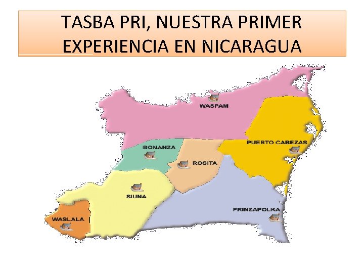TASBA PRI, NUESTRA PRIMER EXPERIENCIA EN NICARAGUA 