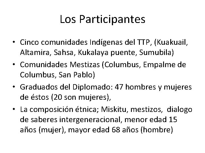Los Participantes • Cinco comunidades Indígenas del TTP, (Kuakuail, Altamira, Sahsa, Kukalaya puente, Sumubila)