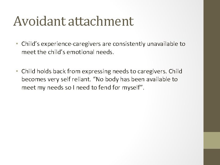 Avoidant attachment • Child’s experience-caregivers are consistently unavailable to meet the child’s emotional needs.