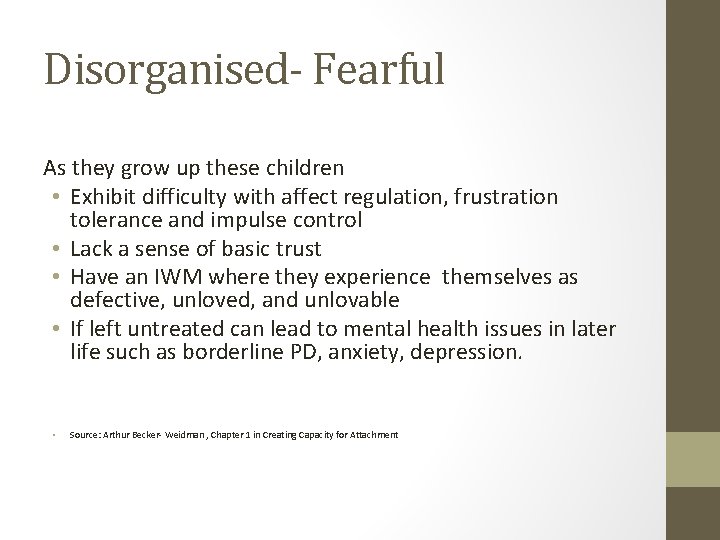 Disorganised- Fearful As they grow up these children • Exhibit difficulty with affect regulation,