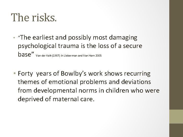 The risks. • “The earliest and possibly most damaging psychological trauma is the loss