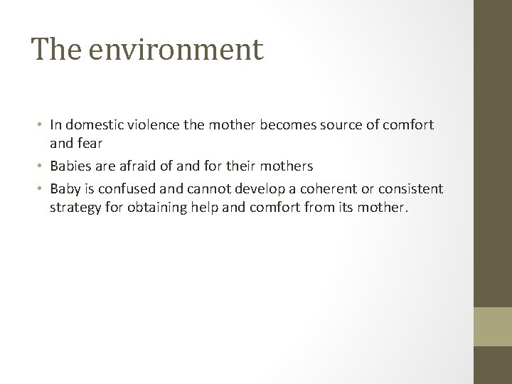 The environment • In domestic violence the mother becomes source of comfort and fear