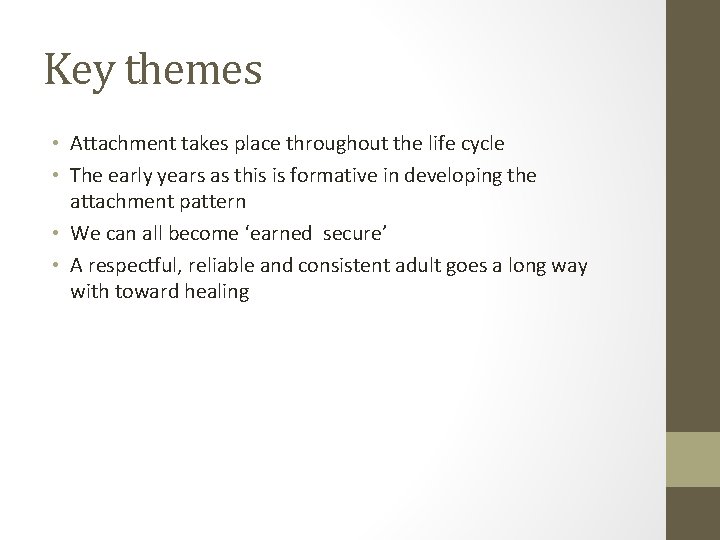 Key themes • Attachment takes place throughout the life cycle • The early years